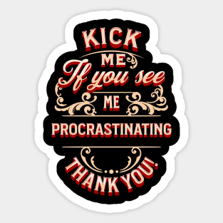 kick me if you see me procrastinating Sticker